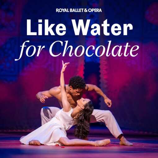 Like Water For Chocolate - Royal Ballet and Opera Like Water For Chocolate - Royal Ballet and Opera